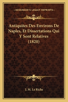 Antiquites Des Environs De Naples, Et Dissertations Qui Y Sont Relatives (1820)