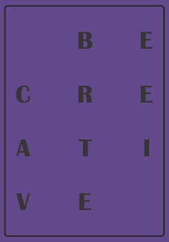 Be Creative: My Creativity Journal for High Performance Time Management | Increase Productivity and Keep Track of Daily Progress | Self-Exploration ... creativity and live the life you truly want.