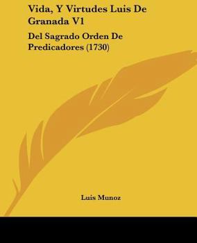 Paperback Vida, Y Virtudes Luis De Granada V1: Del Sagrado Orden De Predicadores (1730) [Spanish] Book