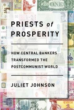 Hardcover Priests of Prosperity: How Central Bankers Transformed the Postcommunist World Book