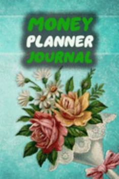Money Planner Journal: Floral 52 Weeks or 365 Days Budget Management Organizer Notebook  To Debt Out or Passive Income | vintage bouquet Print