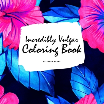Paperback Incredibly Vulgar Coloring Book for Adults (8.5x8.5 Coloring Book / Activity Book) Book