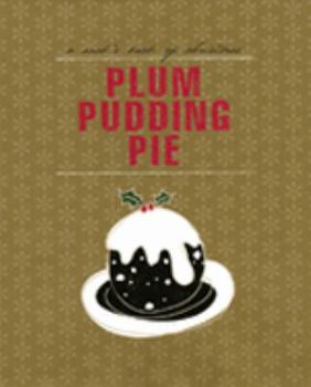Plum Pudding Pie: A Cook's Book of Christmas