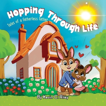 Hopping Through Life: Tales of a Fatherless Father (Hopping Through Life Series)