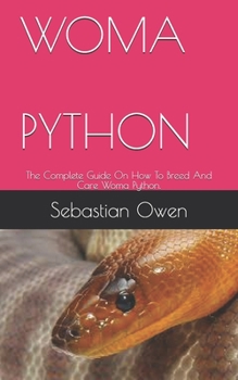 Paperback Woma Python: The Complete Guide On How To Breed And Care Woma Python. Book