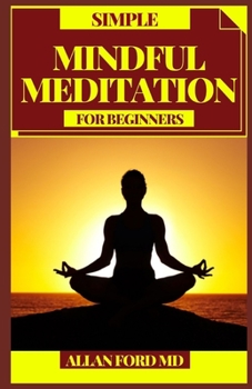 Paperback Simple Mindful Meditation for Beginners: Contemplations to Practice Mindfulness, Acknowledgment, and Harmony Book