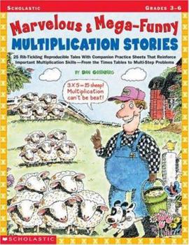 Paperback Marvelous & Mega-Funny Multiplication Stories: 25 Rib-Tickling Reproducible Tales with Companion Practice Sheets That Reinforce Important Multiplicati Book