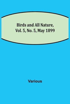 Paperback Birds and All Nature, Vol. 5, No. 5, May 1899 Book