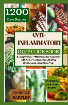 Paperback Anti-Inflammatory Diet Cookbook: A Comprehensive Handbook for Beginners with No-Stress Meal Plans, Healing Recipes, and Quick Meal Prep Book