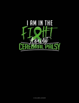 Paperback I Am In The Fight Against Cerebral Palsy: 3 Column Ledger Book