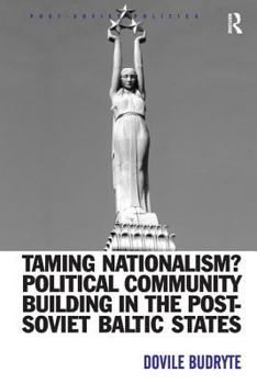 Hardcover Taming Nationalism? Political Community Building in the Post-Soviet Baltic States Book