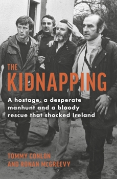 Paperback The Kidnapping: A Hostage, a Desperate Manhunt and a Bloody Rescue That Shocked Ireland Book