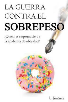 Paperback La guerra contra el sobrepeso: ?Qui?n es el responsable de la epidemia de obesidad? [Spanish] Book