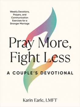 Paperback Pray More, Fight Less: A Couple's Devotional: Weekly Devotions, Prayers, and Communication Exercises for a Stronger Marriage Book