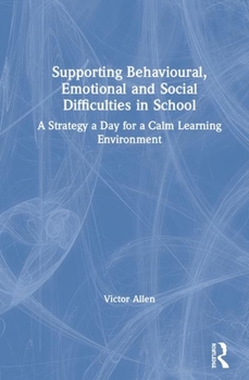 Paperback Supporting Behavioural, Emotional and Social Difficulties in School: A Strategy a Day for a Calm Learning Environment Book