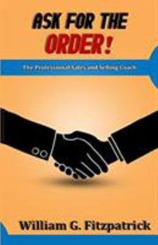 Paperback Ask For The Order!: The Professional Sales and Selling Coach Book
