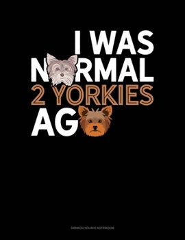 Paperback I Was Normal 2 Yorkies Ago: Genkouyoushi Notebook Book