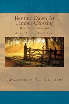 Paperback Bentley Dawn At Timber Crossing: Bentley's Second Adventure - Year Five Book