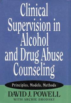 Clinical Supervision in Alcohol and Drug Abuse Counseling: Principles, Models, Methods
