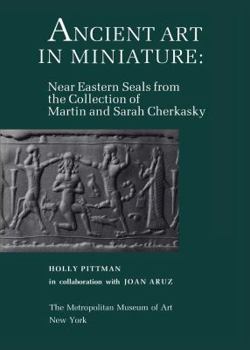 Paperback Ancient Art in Miniature: Ancient Near Eastern Seals from the Collection of Martin and Sarah Cherkasky Book