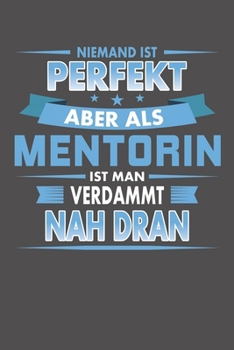 Niemand Ist Perfekt Aber Als Mentorin Ist Man Verdammt Nah Dran: Wochenplaner - ohne festes Datum für ein ganzes Jahr (German Edition)