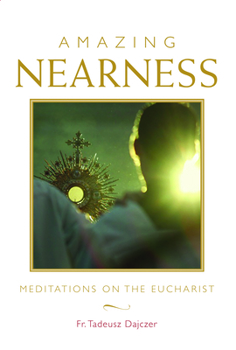Paperback Amazing Nearness: Meditations on the Eucharist Book