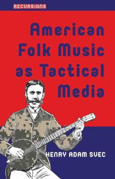 American Folk Music as Tactical Media: From the Hootenanny to the People's Microphone