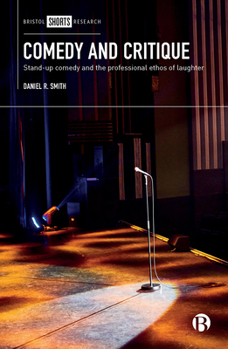 Hardcover Comedy and Critique: Stand-Up Comedy and the Professional Ethos of Laughter Book