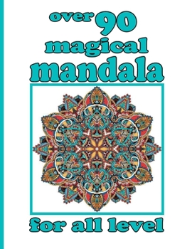 over 90 magical mandala for all level: 100 Magical Mandalas An Adult Coloring Book with Fun, Easy, and Relaxing Mandalas