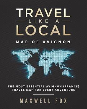 Paperback Travel Like a Local - Map of Avignon: The Most Essential Avignon (France) Travel Map for Every Adventure Book