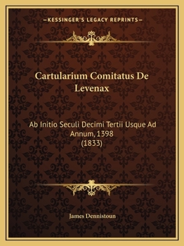 Paperback Cartularium Comitatus De Levenax: Ab Initio Seculi Decimi Tertii Usque Ad Annum, 1398 (1833) [Latin] Book