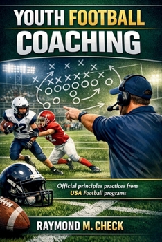 Youth Football Coaching: Official principles practices from USA Football programs
