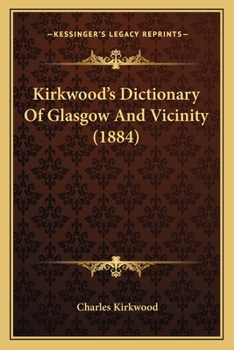 Paperback Kirkwood's Dictionary Of Glasgow And Vicinity (1884) Book