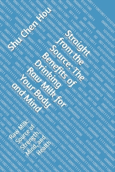 Paperback Straight from the Source: The Benefits of Drinking Raw Milk for Your Body and Mind: Raw Milk: Source of Strength, Mind, and Health Book