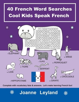 Paperback 40 French Word Searches Cool Kids Speak French: Complete with vocabulary lists & answers. Let's make learning French fun! [French] Book