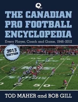 Paperback The Canadian Pro Football Encyclopedia: Every Player, Coach and Team 1946-2012 Book