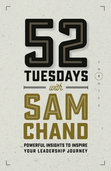 Paperback 52 Tuesdays With Sam Chand: Powerful Insights to Inspire Your Leadership Journey Book