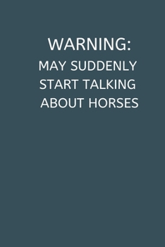 Warning: May Suddenly Start Talking About Horses: Horseriding Gifts Funny Notebook for Women Girls Men Boys, Lined Paperback A5 Record Notebook (6" x ... Pony Riding Equestrian Novelty Birthday Card