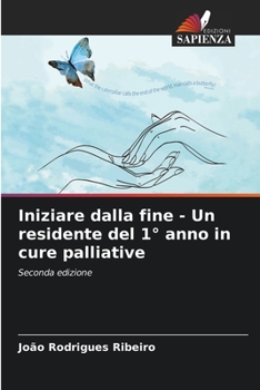 Iniziare dalla fine - Un residente del 1° anno in cure palliative (Italian Edition)