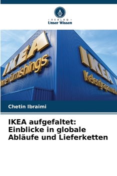 IKEA aufgefaltet: Einblicke in globale Abläufe und Lieferketten (German Edition)