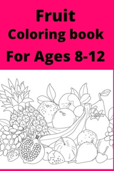 Paperback Fruit Coloring book For Ages 8 -12 [Large Print] Book