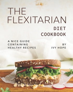 Paperback The Flexitarian Diet Cookbook: A Nice Guide Containing Healthy Recipes Book