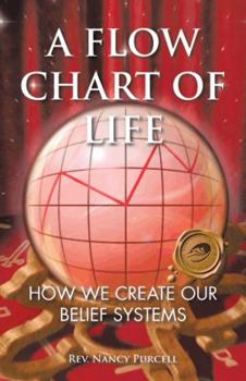 Paperback A Flow Chart of Life: How We Create Our Belief Systems Book
