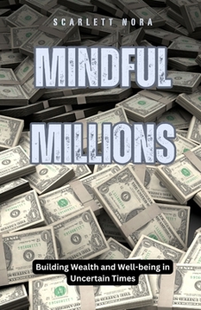Paperback Mindful Millions: Building Wealth and Well-being in Uncertain Times Book
