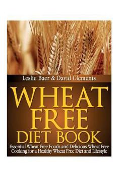 Paperback Wheat Free Diet Book: Essential Wheat Free Foods and Delicious Wheat Free Cooking for a Healthy Wheat Free Diet and Lifestyle Book