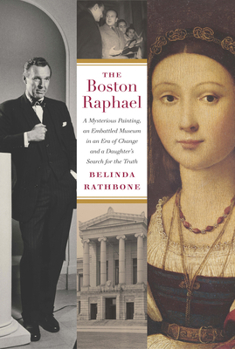 Hardcover The Boston Raphael: A Mysterious Painting, an Embattled Museum in an Era of Change & a Daughter's Search for the Truth Book