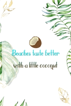 Paperback Beaches Taste Better With A Little Coconut: Notebook Journal Composition Blank Lined Diary Notepad 120 Pages Paperback White Green Plants Coconut Book