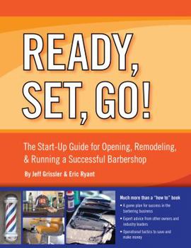 Paperback Ready, Set, Go! the Start-Up Guide for Opening, Remodeling & Running a Successful Barbershop Book