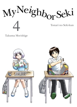 My Neighbor Seki, Vol. 4 - Book #4 of the Tonari no Seki-kun