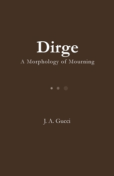 Dirge : A Morphology of Mourning